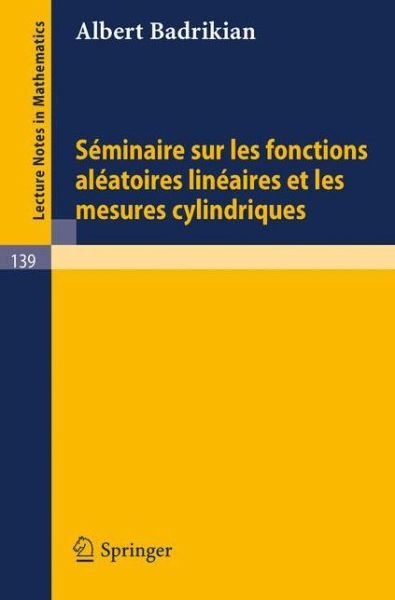 Seminaire Sur Les Fonctions Aleatoires Lineaires et Les Mesures Cylindriques - Lecture Notes in Mathematics - A Badrikian - Libros - Springer - 9783540049289 - 1970