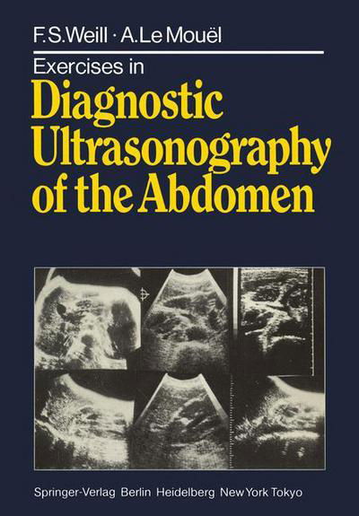 Exercises in Diagnostic Ultrasonography of the Abdomen - F.S. Weill - Bücher - Springer-Verlag Berlin and Heidelberg Gm - 9783540122289 - 1. Juli 1983