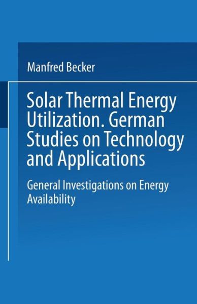 Cover for Becker M · Solar Thermal Energy Utilization: German Studies on Technology and Application. Volume 1: General Investigations on Energy Availability (Paperback Book) (1987)