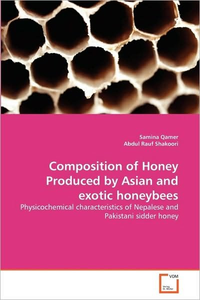 Cover for Abdul Rauf Shakoori · Composition of Honey Produced by Asian and Exotic Honeybees: Physicochemical Characteristics of Nepalese and Pakistani Sidder Honey (Paperback Bog) (2010)