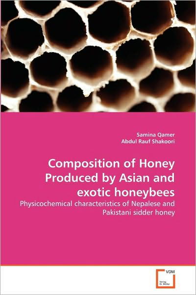 Cover for Abdul Rauf Shakoori · Composition of Honey Produced by Asian and Exotic Honeybees: Physicochemical Characteristics of Nepalese and Pakistani Sidder Honey (Paperback Book) (2010)