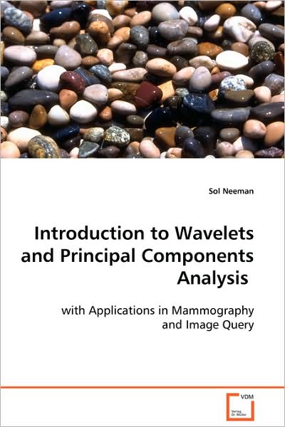 Cover for Sol Neeman · Introduction to Wavelets and Principal Components Analysis: with Applications in Mammography and Image Query (Paperback Book) (2008)