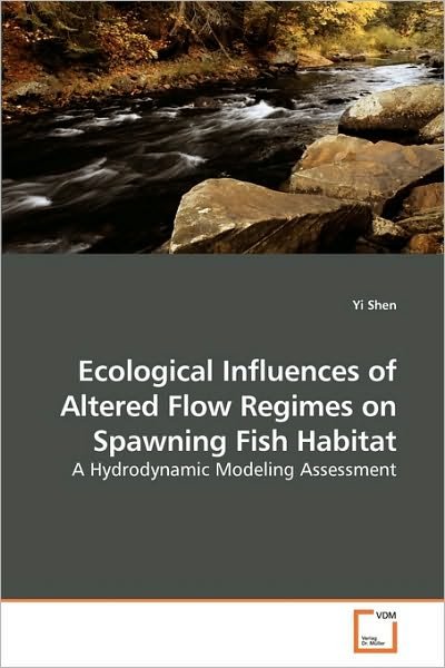 Cover for Yi Shen · Ecological Influences of Altered Flow Regimes on Spawning Fish Habitat: a Hydrodynamic Modeling Assessment (Pocketbok) (2010)