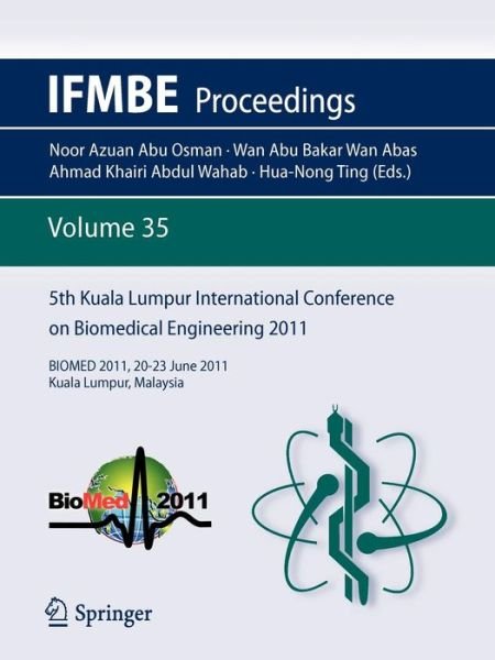 Cover for Noor Azuan Abu Osman · 5th Kuala Lumpur International Conference on Biomedical Engineering 2011: BIOMED 2011, 20-23 June 2011, Kuala Lumpur, Malaysia - IFMBE Proceedings (Paperback Book) (2011)