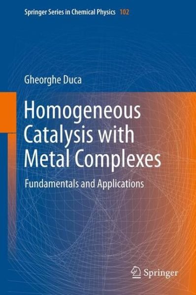 Cover for Gheorghe Duca · Homogeneous Catalysis with Metal Complexes: Fundamentals and Applications - Springer Series in Chemical Physics (Gebundenes Buch) [2012 edition] (2012)