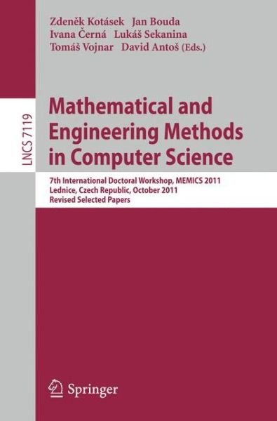 Mathematical and Engineering Methods in Computer Science: 7th International Doctoral Workshop, MEMICS 2011, Lednice, Czech Republic, October 14-16, 2011, Revised Selected Papers - Programming and Software Engineering - Zden K Kot Sek - Books - Springer-Verlag Berlin and Heidelberg Gm - 9783642259289 - January 10, 2012