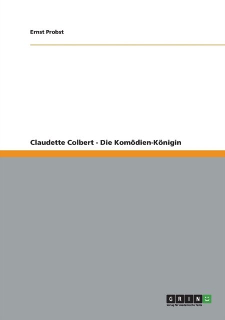 Claudette Colbert - Die Komödien - Probst - Böcker -  - 9783656234289 - 14 juli 2012