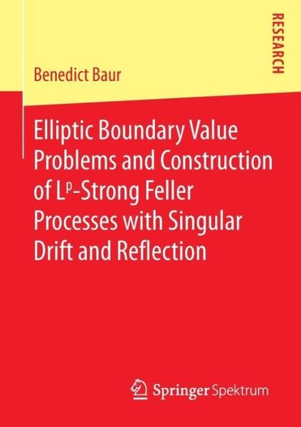 Cover for Benedict Baur · Elliptic Boundary Value Problems and Construction of Lp-Strong Feller Processes with Singular Drift and Reflection (Paperback Book) [2014 edition] (2014)