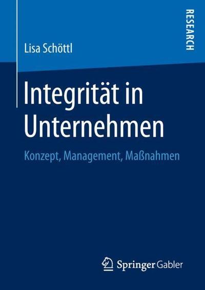 Cover for Lisa Schoettl · Integritat in Unternehmen: Konzept, Management, Massnahmen (Paperback Book) [1. Aufl. 2018 edition] (2018)