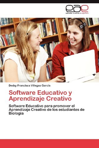 Cover for Dedsy Francisca Villegas García · Software Educativo Y Aprendizaje Creativo: Software Educativo Para Promover El Aprendizaje Creativo De Los Estudiantes De Biología (Taschenbuch) [Spanish edition] (2012)