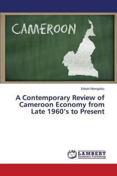 Cover for Nkengafac Edwin · A Contemporary Review of Cameroon Economy from Late 1960's to Present (Taschenbuch) (2015)