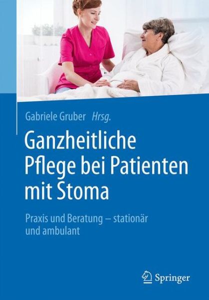 Cover for Ganzheitliche Pflege bei Patienten mit Stoma: Praxis und Beratung - stationar und ambulant (Paperback Book) (2017)