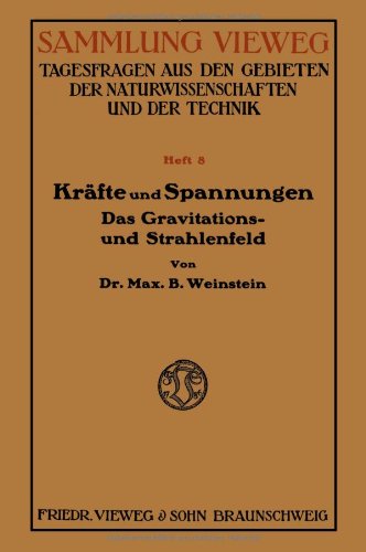 Bernhard Weinstein · Krafte Und Spannungen: Das Gravitations- Und Strahlenfeld (Paperback Book) [1914 edition] (1914)