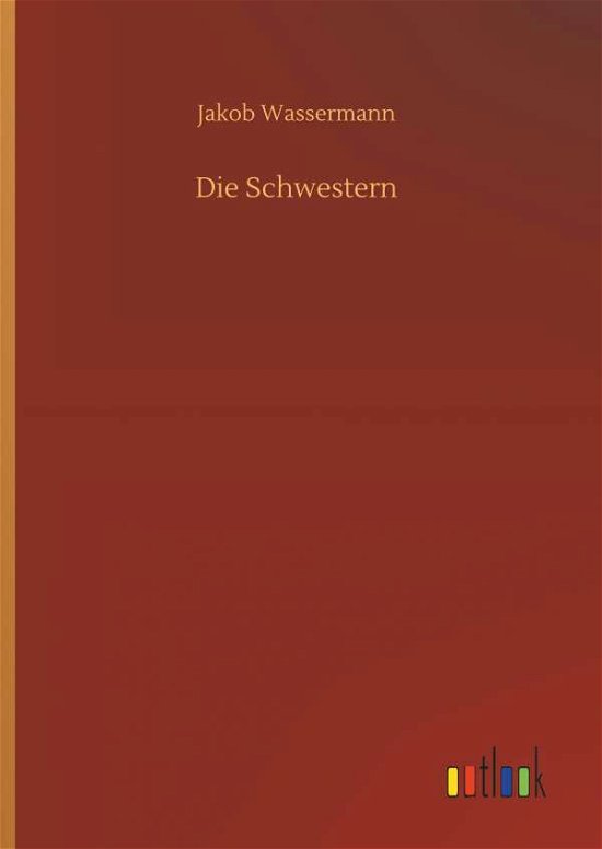 Cover for Jakob Wassermann · Die Schwestern (Hardcover Book) (2018)