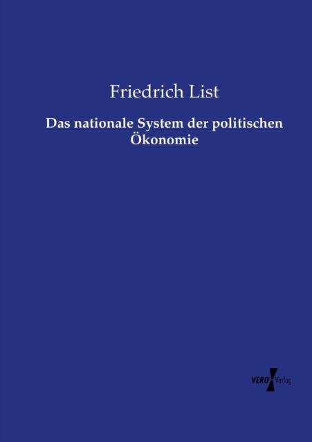 Das Nationale System Der Politischen Okonomie - Friedrich List - Books - Vero Verlag - 9783737216289 - November 12, 2019