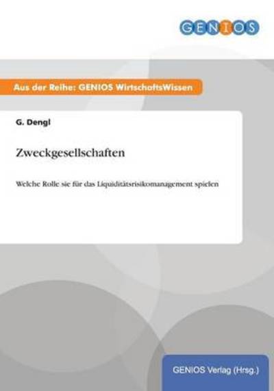 Cover for G Dengl · Zweckgesellschaften: Welche Rolle sie fur das Liquiditatsrisikomanagement spielen (Paperback Book) (2015)