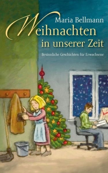 Weihnachten in unserer Zeit: Besinnliche Geschichten fur Erwachsene - Maria Bellmann - Bøker - Books on Demand - 9783739270289 - 26. mai 2016
