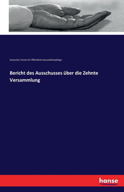 Bericht des Ausschusses uber die Zehnte Versammlung - Dt Verein Fur OEff Gesundheitspflege - Books - Hansebooks - 9783741134289 - April 26, 2016