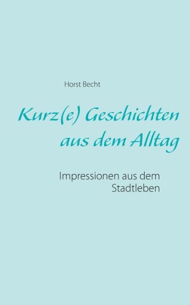 Cover for Becht · Kurz (e) Geschichten aus dem Allta (Book) (2016)