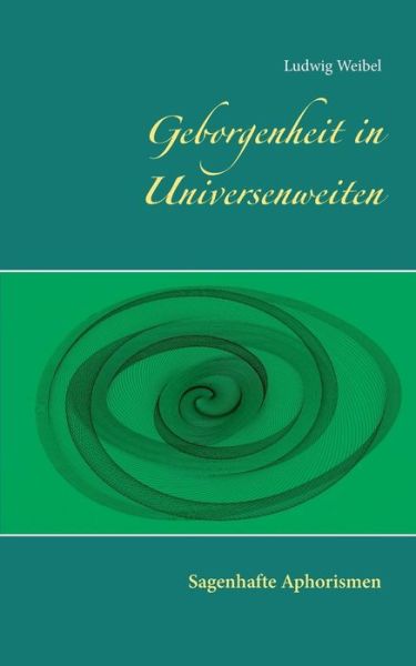 Geborgenheit in Universenweiten - Weibel - Książki -  - 9783744823289 - 29 maja 2017