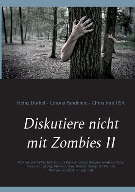 Cover for Heinz Duthel · Diskutiere nicht mit Zombies II: Politiker und Wirtschaft. Corona Krise wird zum Desaster werden. Corona Pandemie Boersen Crash. Weltwirtschafts &amp; Finanzcrash (Paperback Book) (2020)