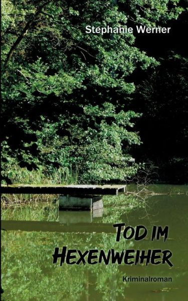 Tod im Hexenweiher - Stephanie Werner - Livros - Books on Demand - 9783751935289 - 22 de maio de 2020