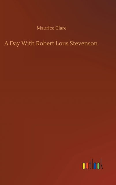 Cover for Maurice Clare · A Day With Robert Lous Stevenson (Inbunden Bok) (2020)