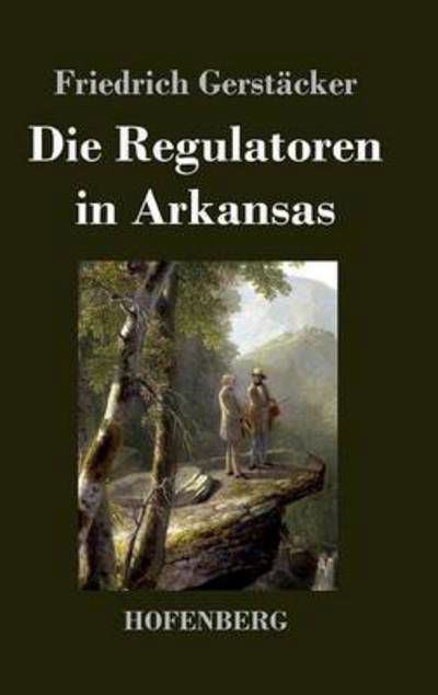 Cover for Friedrich Gerstacker · Die Regulatoren in Arkansas (Hardcover Book) (2017)