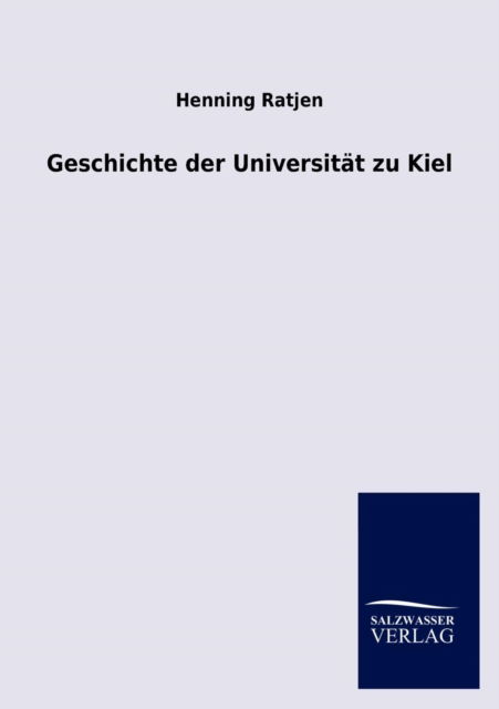 Cover for Henning Ratjen · Geschichte der Universitat zu Kiel (Paperback Book) [German edition] (2013)