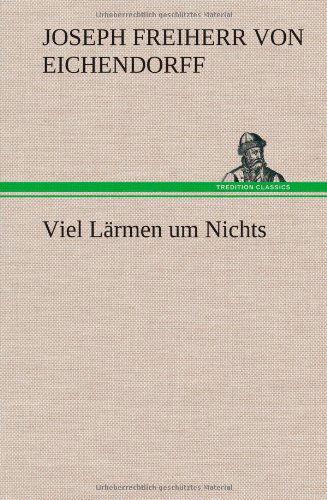 Cover for Joseph Freiherr Von 1788- Eichendorff · Viel Larmen Um Nichts (Hardcover Book) [German edition] (2013)