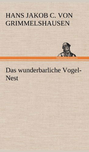 Cover for Hans Jakob Christoffel V Grimmelshausen · Das Wunderbarliche Vogel-nest (Hardcover Book) [German edition] (2012)