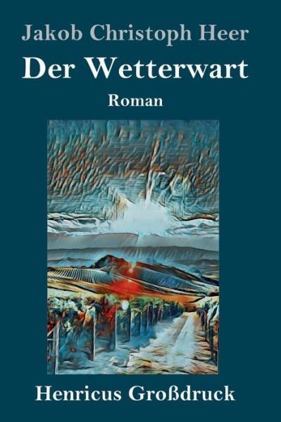 Cover for Jakob Christoph Heer · Der Wetterwart (Grossdruck) (Gebundenes Buch) (2019)