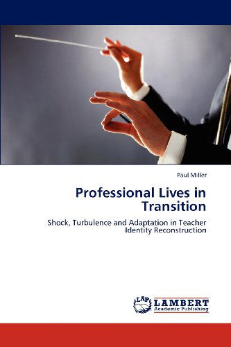 Cover for Paul Miller · Professional Lives in Transition: Shock, Turbulence and Adaptation in Teacher Identity Reconstruction (Paperback Book) (2012)