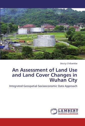 Cover for Douty Chibamba · An Assessment of Land Use and Land Cover Changes in Wuhan City: Integrated Geospatial-socioeconomic Data Approach (Pocketbok) (2012)