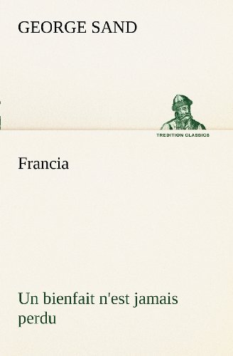 Cover for George Sand · Francia; Un Bienfait N'est Jamais Perdu (Tredition Classics) (French Edition) (Paperback Book) [French edition] (2012)