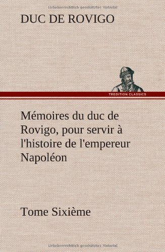 Cover for Duc De Rovigo · M Moires Du Duc De Rovigo, Pour Servir L'histoire De L'empereur Napol on Tome Sixi Me (Hardcover Book) [French edition] (2012)