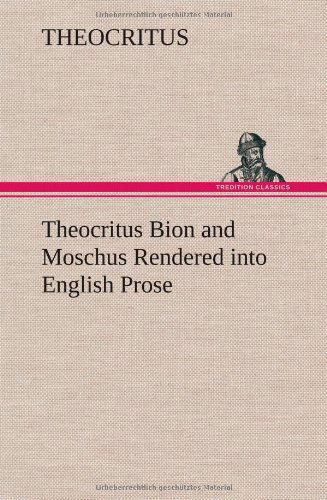 Cover for Theocritus · Theocritus Bion and Moschus Rendered into English Prose (Hardcover Book) (2012)