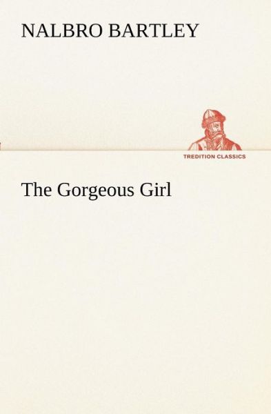 Cover for Nalbro Bartley · The Gorgeous Girl (Tredition Classics) (Paperback Book) (2012)