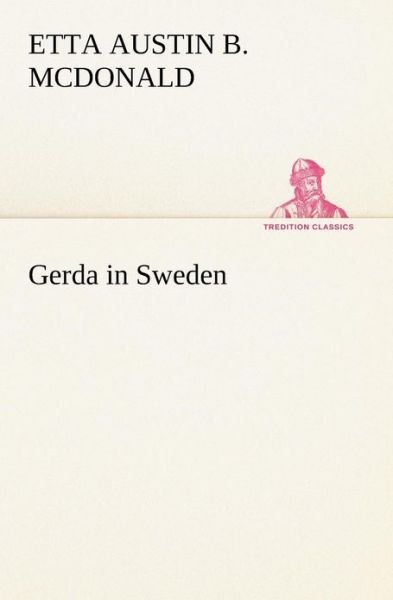Cover for Etta Austin Blaisdell Mcdonald · Gerda in Sweden (Tredition Classics) (Pocketbok) (2013)