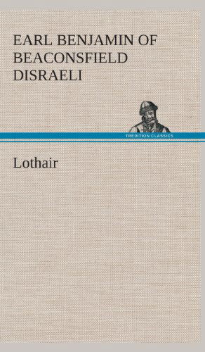 Cover for Benjamin Earl of Beaconsfield Disraeli · Lothair (Inbunden Bok) (2013)