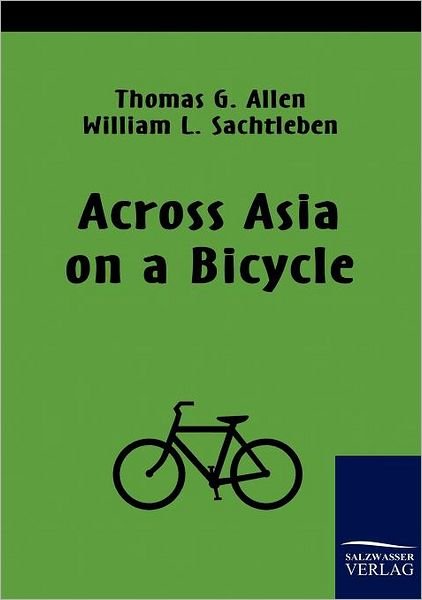 Across Asia on a Bicycle - Thomas Allen - Bøker - Salzwasser-Verlag im Europäischen Hochsc - 9783861953289 - 20. mars 2010