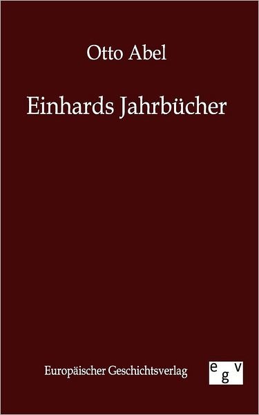 Cover for Otto Abel · Einhards Jahrbucher (Paperback Book) [German, Reprint Des Originals Von 1850. edition] (2011)