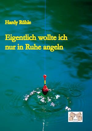 Cover for Hardy Rühle · Eigentlich wollte ich nur in Ruhe angeln (Pocketbok) (2014)