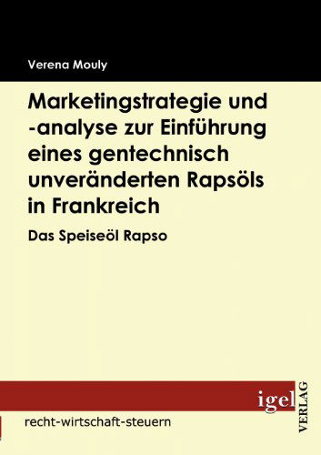 Cover for Verena Mouly · Marketingstrategie Und -analyse Zur Einführung Eines Gentechnisch Unveränderten Rapsöls in Frankreich: Das Speiseöl Rapso (Paperback Book) [German edition] (2009)