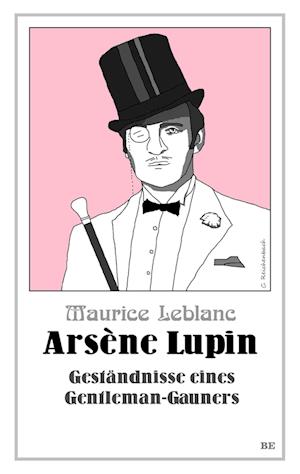 Cover for Maurice Leblanc · Arsène Lupin - Geständnisse eines Gentleman-Gauners (Bok) (2023)