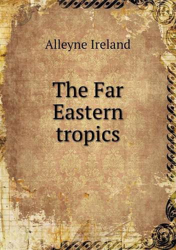 Cover for Alleyne Ireland · The Far Eastern Tropics (Paperback Book) (2013)