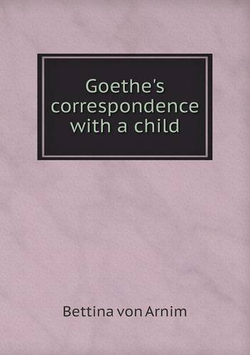 Cover for Bettina Von Arnim · Goethe's Correspondence with a Child (Paperback Book) (2013)