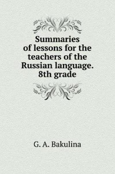 Cover for G A Bakulina · Summaries of Lessons for Teachers of the Russian Language. 8th Grade (Gebundenes Buch) (2018)