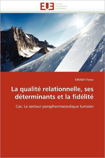 Cover for Mraieh Feten · La Qualité Relationnelle, Ses Déterminants et La Fidélité: Cas: Le Secteur Parapharmaceutique Tunisien (Paperback Book) [French edition] (2018)