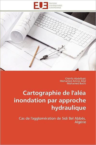 Cover for Mohamed Bachi · Cartographie De L'aléa Inondation Par Approche Hydraulique: Cas De L'agglomération De Sidi Bel Abbès, Algérie (Paperback Book) [French edition] (2018)